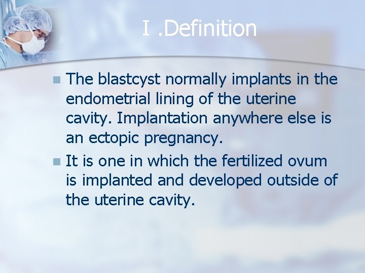 Ⅰ. Definition The blastcyst normally implants in the endometrial lining of the uterine cavity.