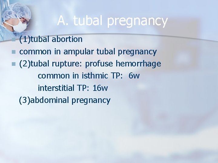 A. tubal pregnancy n n n (1)tubal abortion common in ampular tubal pregnancy (2)tubal