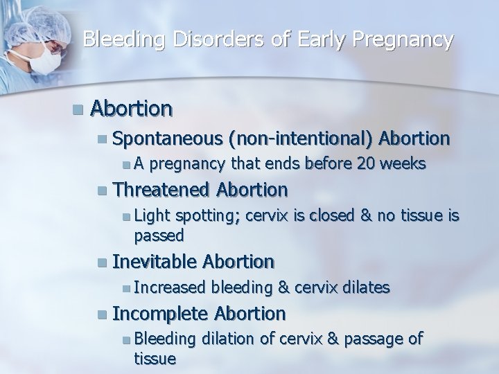 Bleeding Disorders of Early Pregnancy n Abortion n Spontaneous n. A (non-intentional) Abortion pregnancy