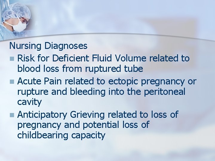 Nursing Diagnoses n Risk for Deficient Fluid Volume related to blood loss from ruptured