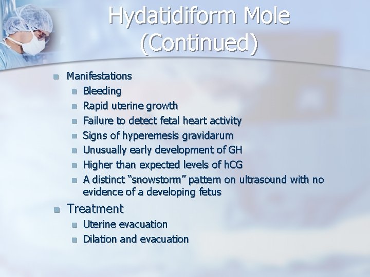Hydatidiform Mole (Continued) n Manifestations n Bleeding n Rapid uterine growth n Failure to