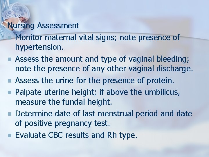 Nursing Assessment n Monitor maternal vital signs; note presence of hypertension. n Assess the