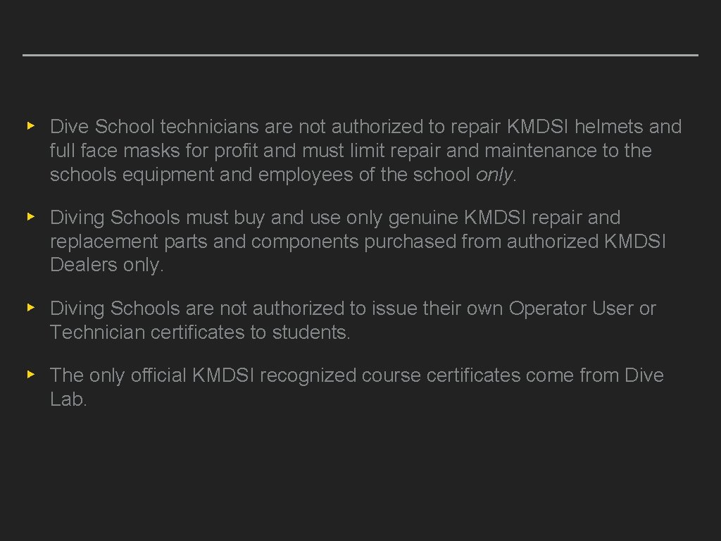 ▸ Dive School technicians are not authorized to repair KMDSI helmets and full face