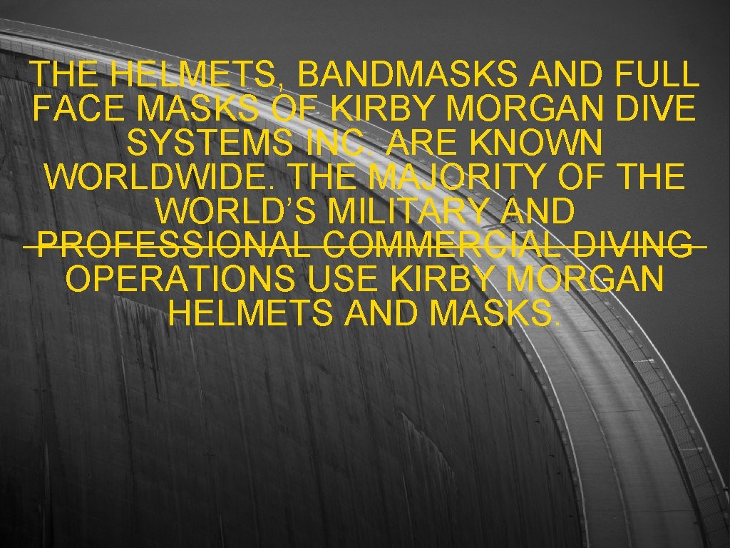 THE HELMETS, BANDMASKS AND FULL FACE MASKS OF KIRBY MORGAN DIVE SYSTEMS INC. ARE