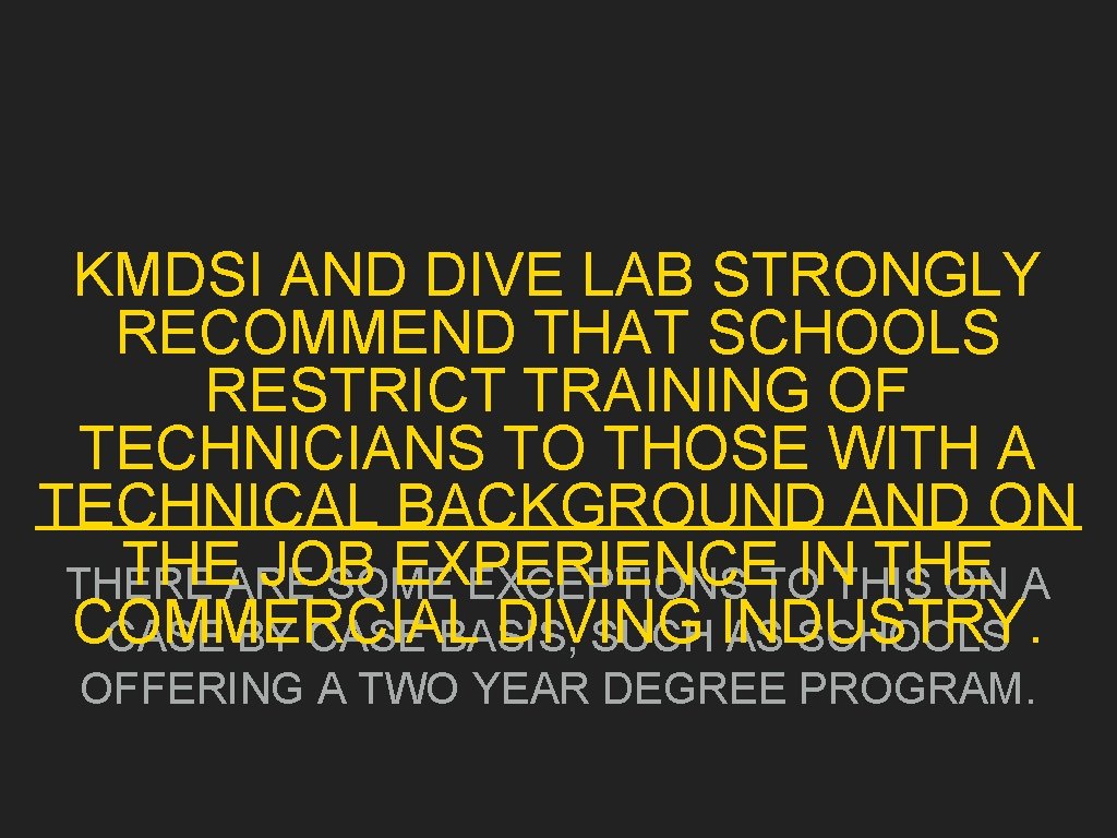 KMDSI AND DIVE LAB STRONGLY RECOMMEND THAT SCHOOLS RESTRICT TRAINING OF TECHNICIANS TO THOSE