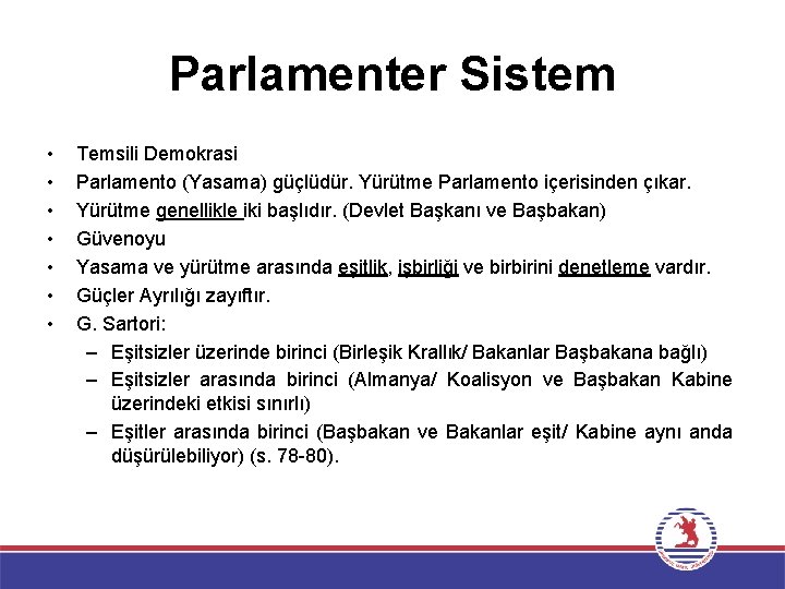 Parlamenter Sistem • • Temsili Demokrasi Parlamento (Yasama) güçlüdür. Yürütme Parlamento içerisinden çıkar. Yürütme