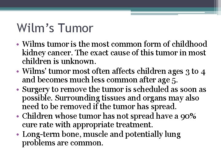 Wilm’s Tumor • Wilms tumor is the most common form of childhood kidney cancer.