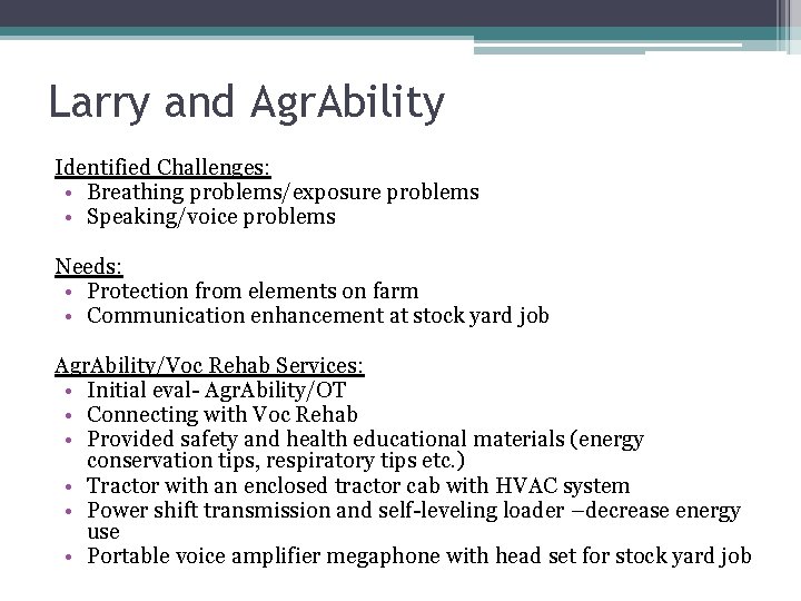 Larry and Agr. Ability Identified Challenges: • Breathing problems/exposure problems • Speaking/voice problems Needs: