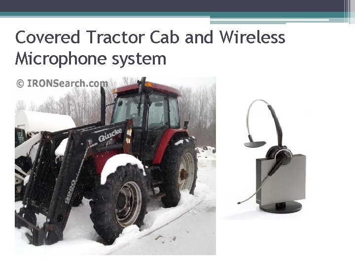 Covered Tractor Cab and Wireless Microphone system 