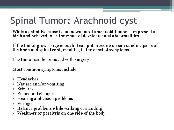 Spinal Tumor: Arachnoid cyst While a definitive cause is unknown, most arachnoid tumors are