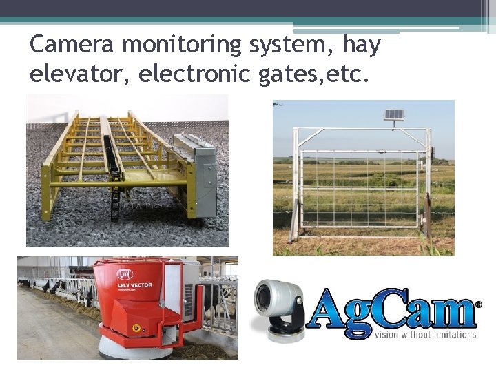 Camera monitoring system, hay elevator, electronic gates, etc. 