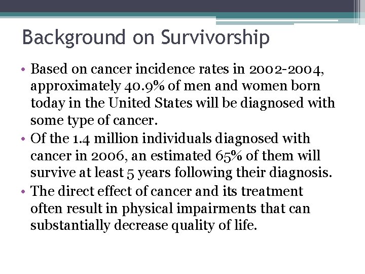 Background on Survivorship • Based on cancer incidence rates in 2002 -2004, approximately 40.