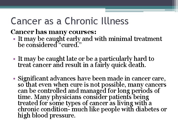 Cancer as a Chronic Illness Cancer has many courses: • It may be caught