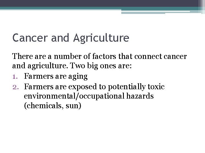 Cancer and Agriculture There a number of factors that connect cancer and agriculture. Two