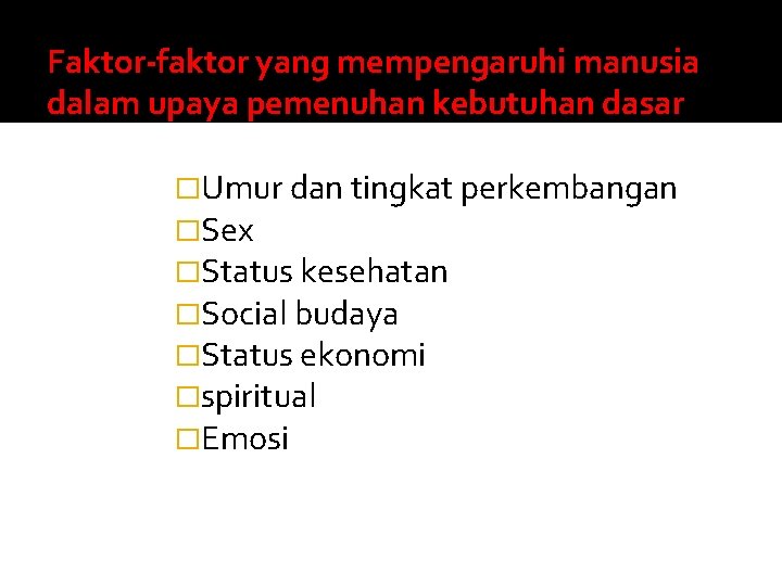 Faktor-faktor yang mempengaruhi manusia dalam upaya pemenuhan kebutuhan dasar �Umur dan tingkat perkembangan �Sex