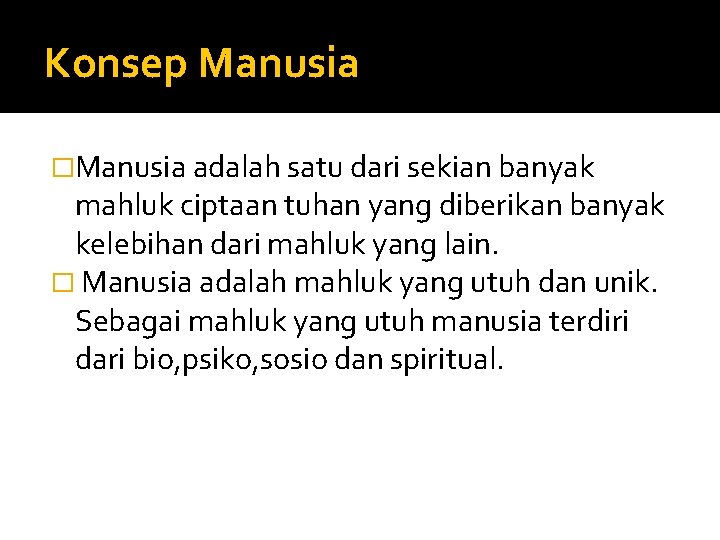 Konsep Manusia �Manusia adalah satu dari sekian banyak mahluk ciptaan tuhan yang diberikan banyak