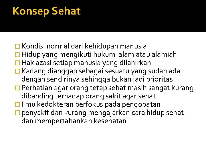 Konsep Sehat � Kondisi normal dari kehidupan manusia � Hidup yang mengikuti hukum alam