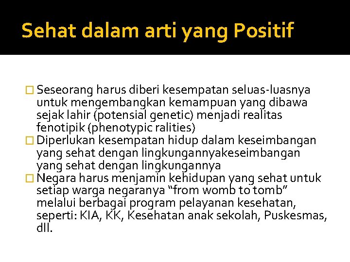 Sehat dalam arti yang Positif � Seseorang harus diberi kesempatan seluas-luasnya untuk mengembangkan kemampuan