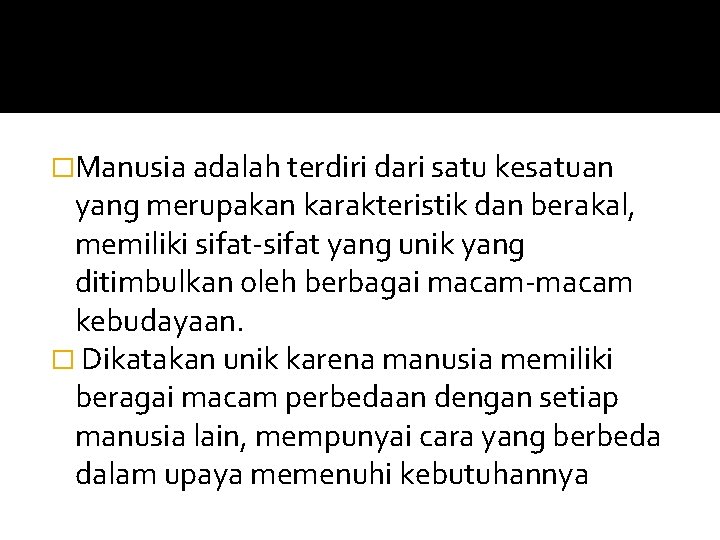 �Manusia adalah terdiri dari satu kesatuan yang merupakan karakteristik dan berakal, memiliki sifat-sifat yang