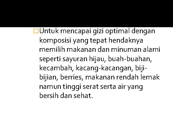 �Untuk mencapai gizi optimal dengan komposisi yang tepat hendaknya memilih makanan dan minuman alami