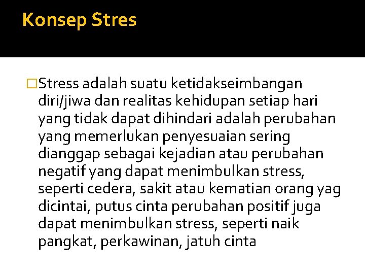 Konsep Stres �Stress adalah suatu ketidakseimbangan diri/jiwa dan realitas kehidupan setiap hari yang tidak
