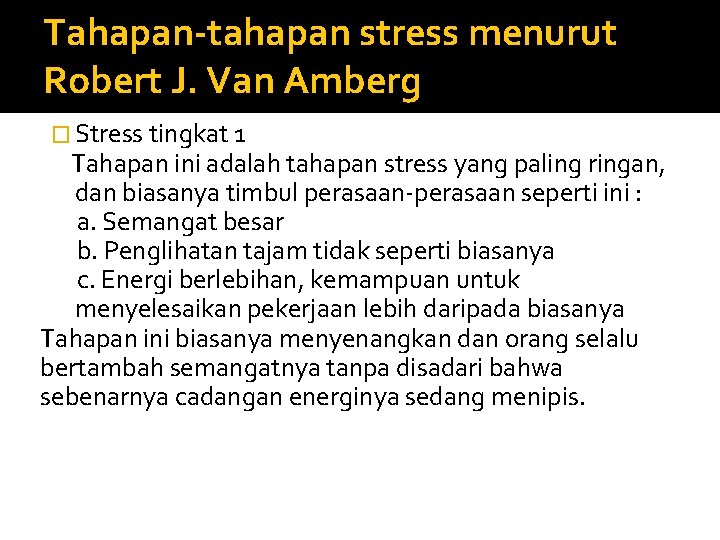 Tahapan-tahapan stress menurut Robert J. Van Amberg � Stress tingkat 1 Tahapan ini adalah