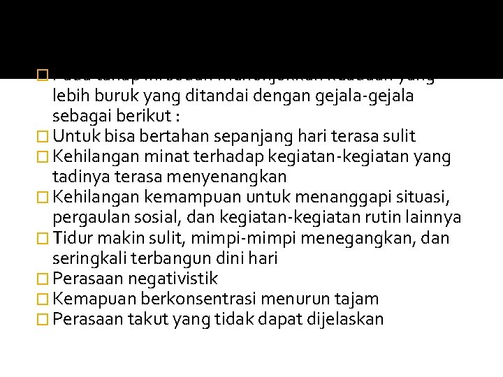 Stress tingkat 4 � Pada tahap ini sudah menunjukkan keadaan yang lebih buruk yang