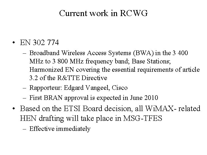 Current work in RCWG • EN 302 774 – Broadband Wireless Access Systems (BWA)