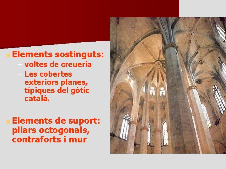 ■ Elements sostinguts: – voltes de creueria – Les cobertes exteriors planes, típiques del