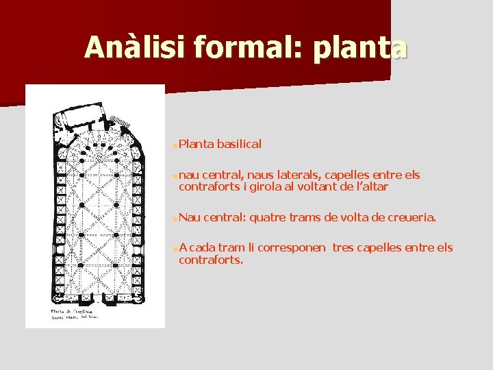 Anàlisi formal: planta ■ Planta basilical ■ nau central, naus laterals, capelles entre els