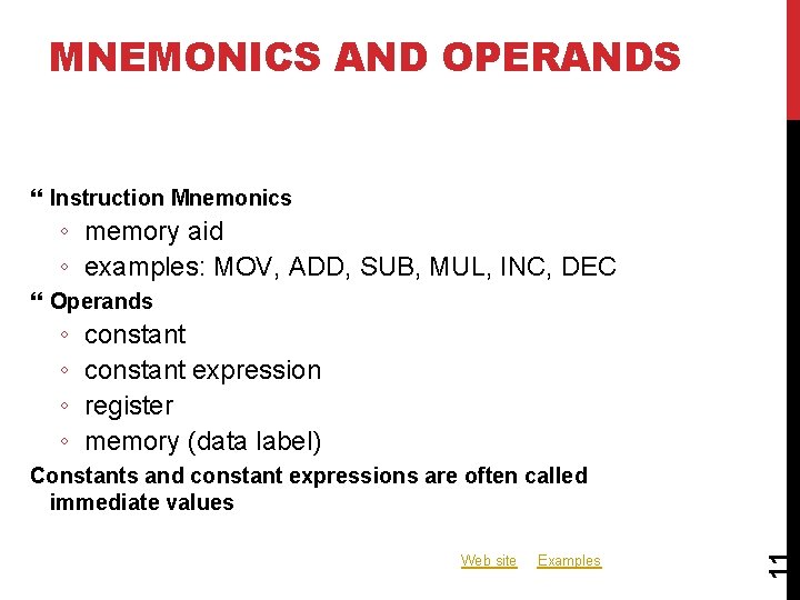 MNEMONICS AND OPERANDS Instruction Mnemonics ◦ memory aid ◦ examples: MOV, ADD, SUB, MUL,