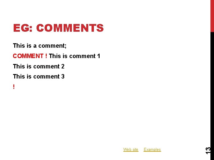 EG: COMMENTS This is a comment; COMMENT ! This is comment 1 This is