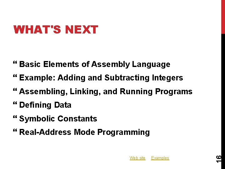 WHAT'S NEXT Basic Elements of Assembly Language Example: Adding and Subtracting Integers Assembling, Linking, WHAT'S NEXT Basic Elements of Assembly Language Example: Adding and Subtracting Integers Assembling, Linking,