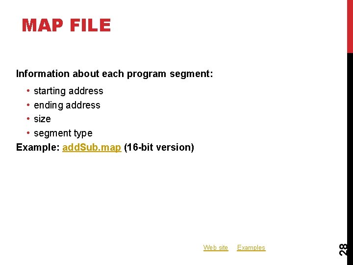MAP FILE Information about each program segment: Web site Examples 28 • starting address