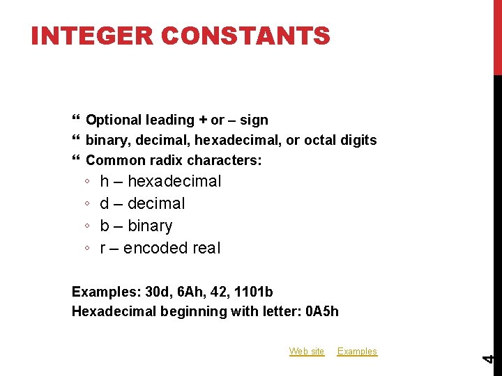 INTEGER CONSTANTS Optional leading + or – sign binary, decimal, hexadecimal, or octal digits INTEGER CONSTANTS Optional leading + or – sign binary, decimal, hexadecimal, or octal digits