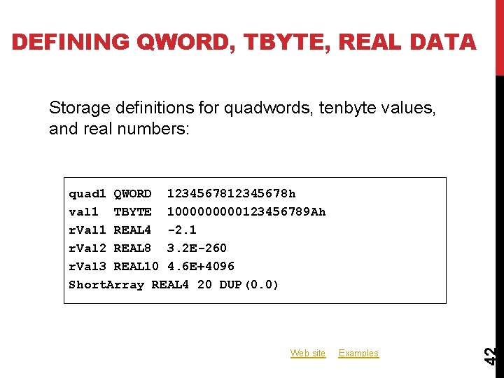 DEFINING QWORD, TBYTE, REAL DATA Storage definitions for quadwords, tenbyte values, and real numbers: