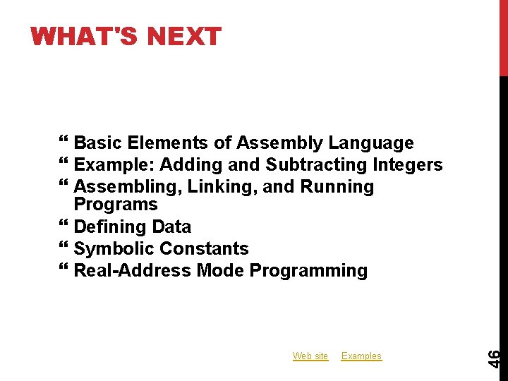 WHAT'S NEXT Web site Examples 46 Basic Elements of Assembly Language Example: Adding and