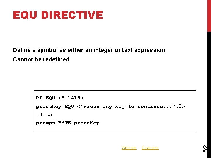 EQU DIRECTIVE Define a symbol as either an integer or text expression. Cannot be