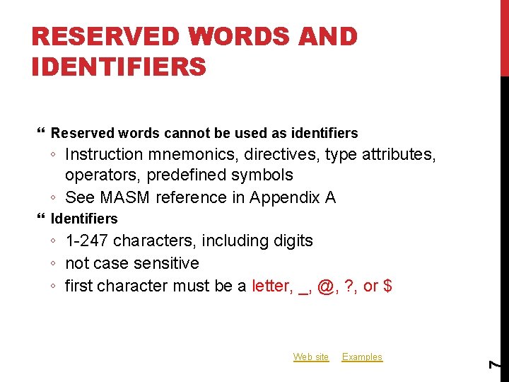 RESERVED WORDS AND IDENTIFIERS Reserved words cannot be used as identifiers ◦ Instruction mnemonics,