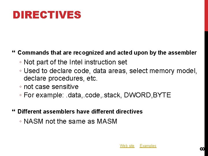 DIRECTIVES Commands that are recognized and acted upon by the assembler ◦ Not part