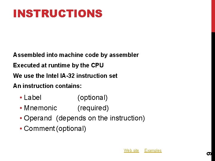 INSTRUCTIONS Assembled into machine code by assembler Executed at runtime by the CPU We