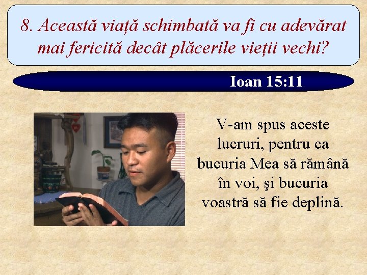 8. Această viață schimbată va fi cu adevărat mai fericită decât plăcerile vieții vechi?