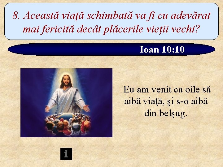 8. Această viață schimbată va fi cu adevărat mai fericită decât plăcerile vieții vechi?