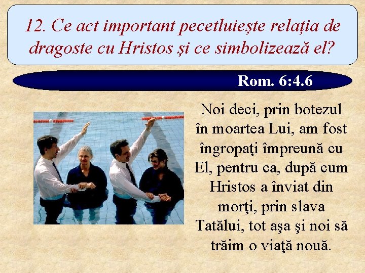 12. Ce act important pecetluiește relația de dragoste cu Hristos și ce simbolizează el?