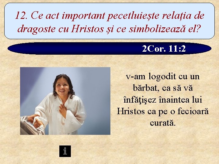 12. Ce act important pecetluiește relația de dragoste cu Hristos și ce simbolizează el?