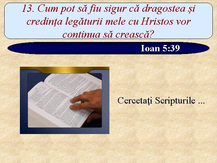 13. Cum pot să fiu sigur că dragostea și credința legăturii mele cu Hristos