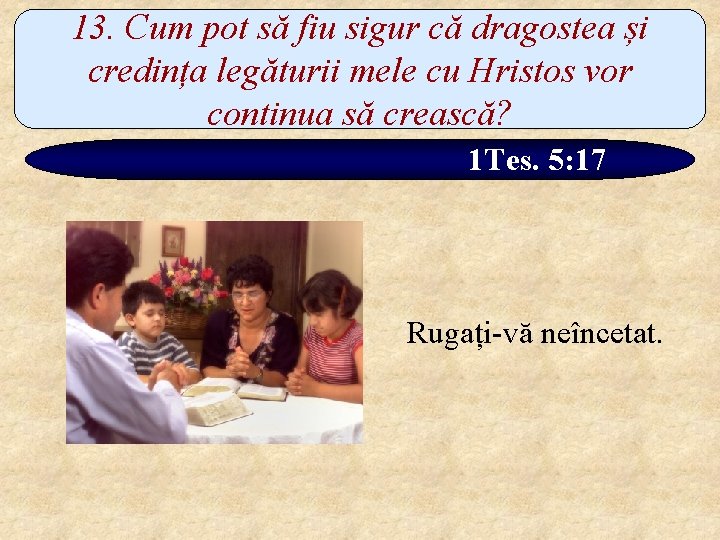 13. Cum pot să fiu sigur că dragostea și credința legăturii mele cu Hristos