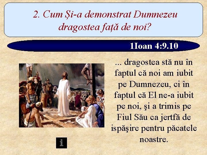 2. Cum Și-a demonstrat Dumnezeu dragostea față de noi? 1 Ioan 4: 9. 10.