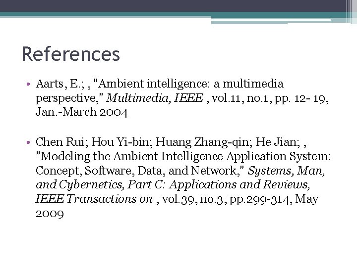 References • Aarts, E. ; , "Ambient intelligence: a multimedia perspective, " Multimedia, IEEE