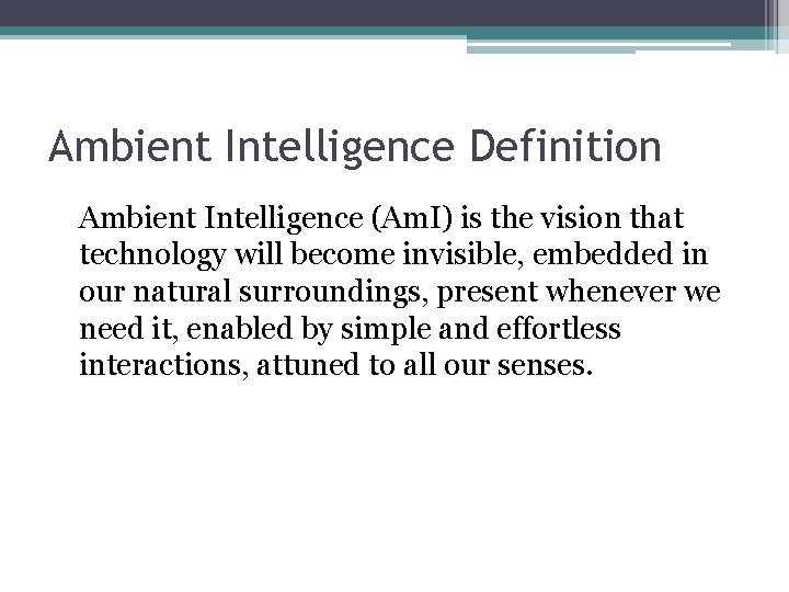 Ambient Intelligence Definition Ambient Intelligence (Am. I) is the vision that technology will become